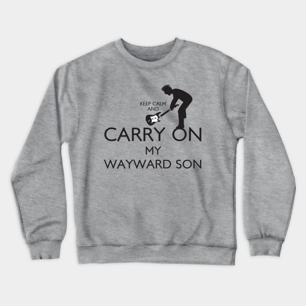 Keep Calm and Carry On My Wayward Son! Crewneck Sweatshirt by RetroReview